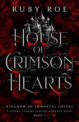 E-Book (epub) House of Crimson Hearts (Kingdom of Immortal Lovers, #1) von Ruby Roe
