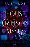E-Book (epub) House of Crimson Kisses (Kingdom of Immortal Lovers, #2) von Ruby Roe