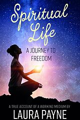 E-Book (epub) Spiritual Life, a Journey to Freedom von Laura Payne