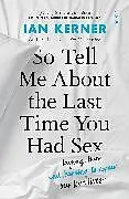 Kartonierter Einband So Tell Me About the Last Time You Had Sex von Kerner Ian