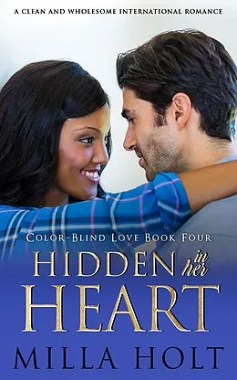 E-Book (epub) Hidden In Her Heart (Color-Blind Love, #4) von Milla Holt