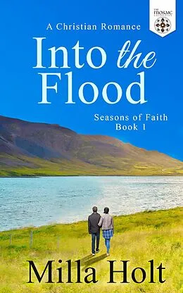 E-Book (epub) Into the Flood (Seasons of Faith, #1) von Milla Holt, The Mosaic Collection