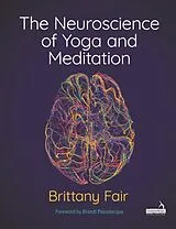 Kartonierter Einband The Neuroscience of Yoga and Meditation von Brittany Fair