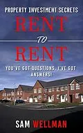 E-Book (epub) Property Investment Secrets - Rent to Rent: You've Got Questions, I've Got Answers! von Sam Wellman