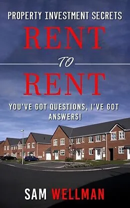 E-Book (epub) Property Investment Secrets - Rent to Rent: You've Got Questions, I've Got Answers! von Sam Wellman