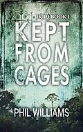 E-Book (epub) Kept From Cages (The Ikiri Duology, #1) von Phil Williams
