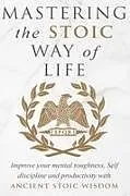Kartonierter Einband Mastering The Stoic Way Of Life von Andreas Athanas