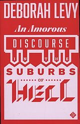 Poche format B Amorous Discourse in the Suburbs of Hell de Deborah Levy