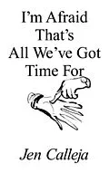 E-Book (epub) I'm Afraid That's All We've Got Time For von Jen Calleja