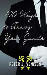 eBook (epub) 100 Ways To Annoy Your Guests de Peter J Venison