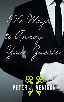 eBook (epub) 100 Ways To Annoy Your Guests de Peter J Venison