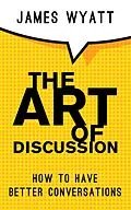 E-Book (epub) The Art Of Discussion von James Wyatt