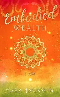 E-Book (epub) Embodied Wealth von Tara Jackson