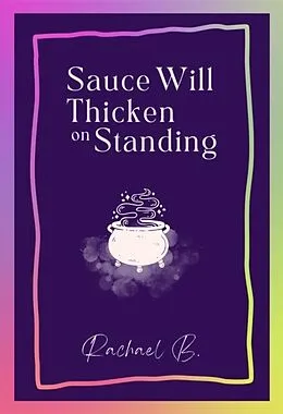 E-Book (epub) Sauce Will Thicken on Standing von Rachael B