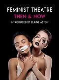 E-Book (epub) Feminist Theatre Then and Now von Elaine Aston, Suzie Miller, April De Angelis