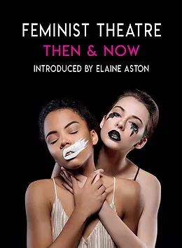 E-Book (epub) Feminist Theatre Then and Now von Elaine Aston, Suzie Miller, April De Angelis