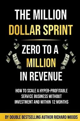 E-Book (epub) The Million Dollar Sprint - Zero to One Million In Revenue von Richard Woods