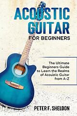 eBook (epub) Acoustic Guitar for Beginners de Peter F. Sheldon