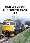 Couverture cartonnée Railways of the South East: Kent de Andy Thomas