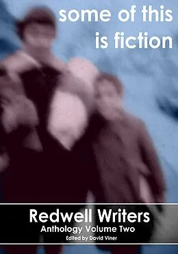 E-Book (epub) Some Of This Is Fiction (Redwell Writers Anthology, #2) von David Viner, Linda Anne Atterton, Alice Bagnall