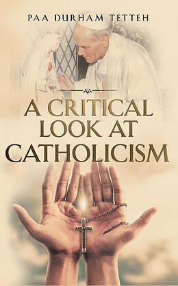 eBook (epub) A Critical Look At Roman Catholicism de Paa Durham Tetteh