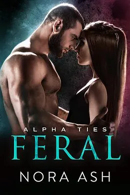E-Book (epub) Feral: A Dark Omegaverse Romance (Alpha Ties, #2) von Nora Ash