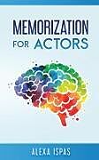 Couverture cartonnée Memorization for Actors de Alexa Ispas