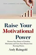 E-Book (epub) Raise Your Motivational Power (Your Assertive Life, #3) von Andy Raingold