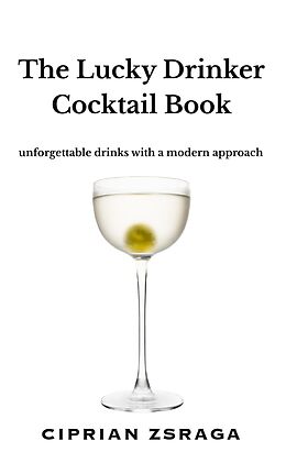 eBook (epub) The Lucky Drinker Cocktail Book de Ciprian Zsraga