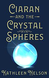 eBook (epub) Ciaran And The Crystal Spheres de Kathleen Nelson