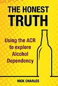 E-Book (epub) The Honest Truth: Using the ACR to explore Alcohol Dependency von Nick Charles