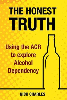 E-Book (epub) The Honest Truth: Using the ACR to explore Alcohol Dependency von Nick Charles