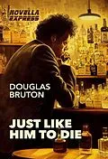 E-Book (epub) Just Like Him To Die von Douglas Bruton
