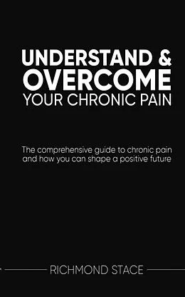 E-Book (epub) Understand and Overcome Your Chronic Pain von Richmond Stace