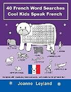 Couverture cartonnée 40 French Word Searches Cool Kids Speak French de Joanne Leyland