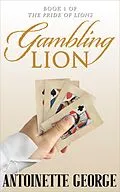 E-Book (epub) Gambling Lion (The Pride of Lions, #1) von Antoinette George