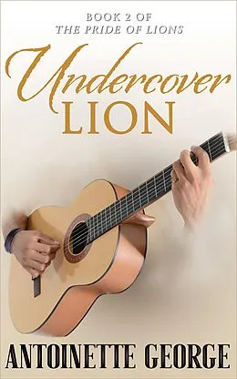 E-Book (epub) Undercover Lion (The Pride of Lions, #2) von Antoinette George