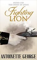 E-Book (epub) Fighting Lion (The Pride of Lions, #4) von Antoinette George