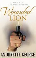 E-Book (epub) Wounded Lion (The Pride of Lions, #5) von Antoinette George