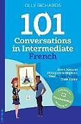 Couverture cartonnée 101 Conversations in Intermediate French de Olly Richards