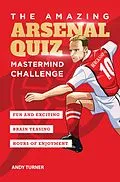 E-Book (epub) The Amazing Arsenal Quiz: Mastermind Challenge von Andy Turner
