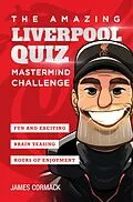 E-Book (epub) The Amazing Liverpool Quiz: Mastermind Challenge von James Cormack