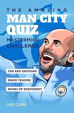 E-Book (epub) The Amazing.Man City Quiz: Mastermind Challenge von Dave Clarke