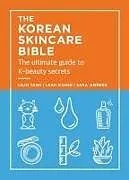 Fester Einband The Korean Skincare Bible von Lilan Yang, Leah Ganse, Sara Jimenez