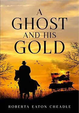 E-Book (epub) A Ghost and His Gold von Robert Eaton Cheadle