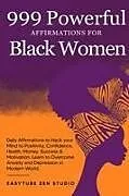 Kartonierter Einband 999 Powerful Affirmations for Black Women von Easytube Zen Studio