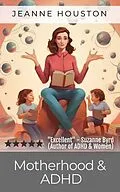 E-Book (epub) Motherhood and ADHD von Jeanne Houston