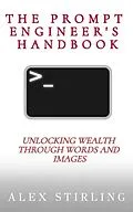 E-Book (epub) The Prompt Engineer's Handbook von Alex Stirling