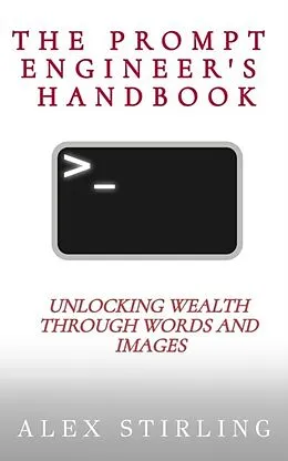 E-Book (epub) The Prompt Engineer's Handbook von Alex Stirling