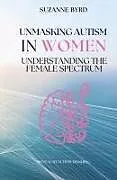 Fester Einband Unmasking Autism in Women von Suzanne Byrd